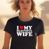 I Heart My Beautiful Wife Shirt2