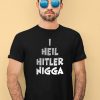 I Heil Hitler Nigga Shirt1