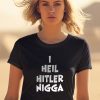 I Heil Hitler Nigga Shirt2