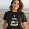 I Heil Hitler Nigga Shirt3