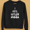 I Heil Hitler Nigga Shirt5