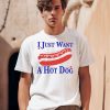 I Just Want A Hot Dog Shirt0