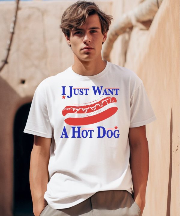 I Just Want A Hot Dog Shirt0