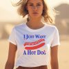 I Just Want A Hot Dog Shirt1