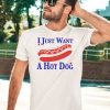 I Just Want A Hot Dog Shirt3