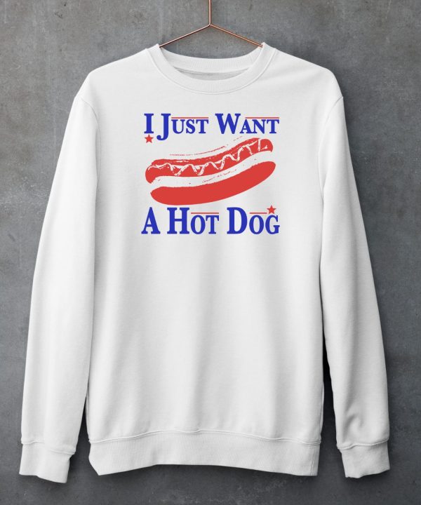 I Just Want A Hot Dog Shirt5