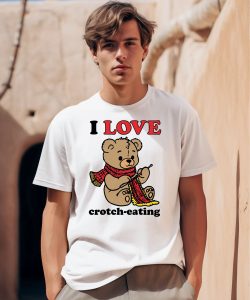 I Love Crotch Eating Bear Shirt0