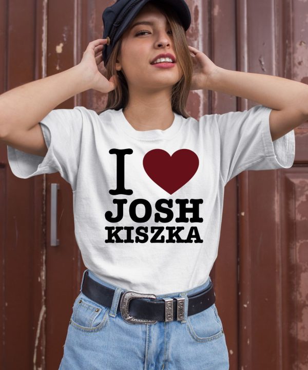 I Love Josh Kiszka Shirt