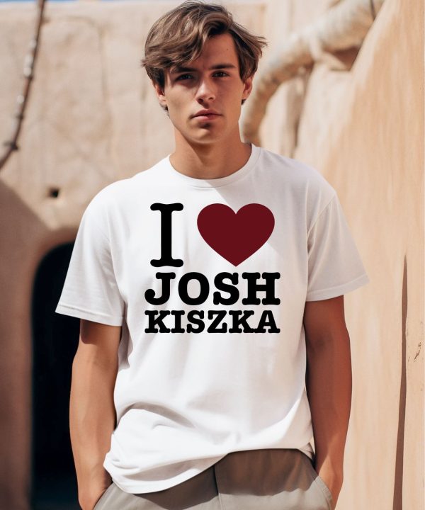 I Love Josh Kiszka Shirt0