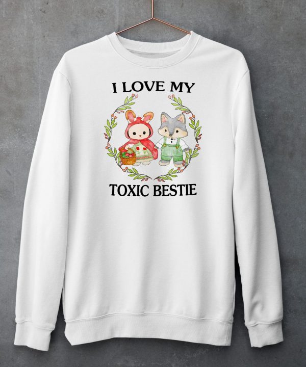 I Love My Toxic Bestie Shirt5