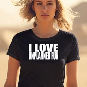 I Love Unplanned Fun Shirt