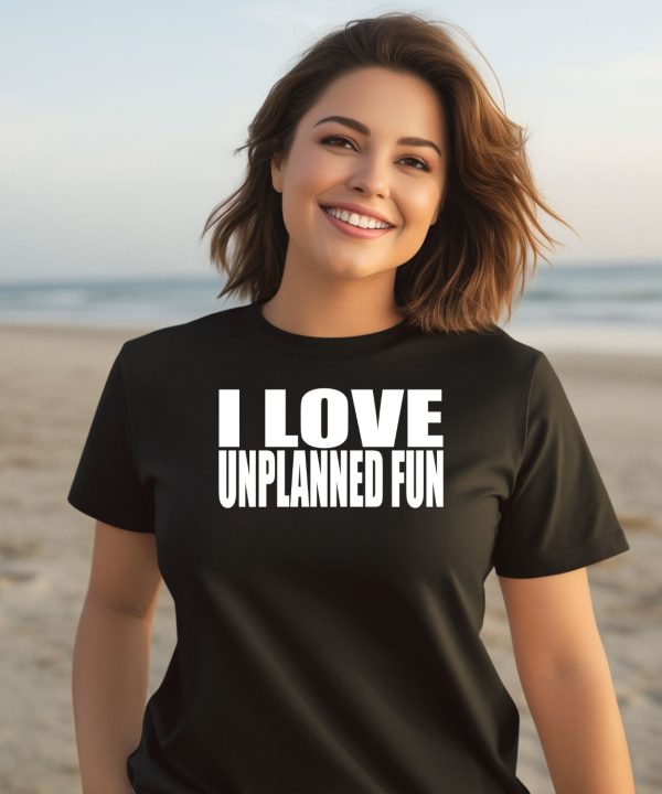 I Love Unplanned Fun Shirt3