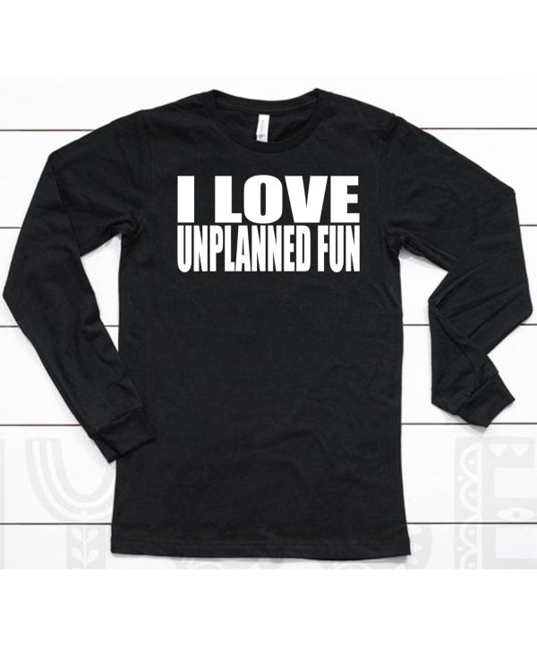 I Love Unplanned Fun Shirt6