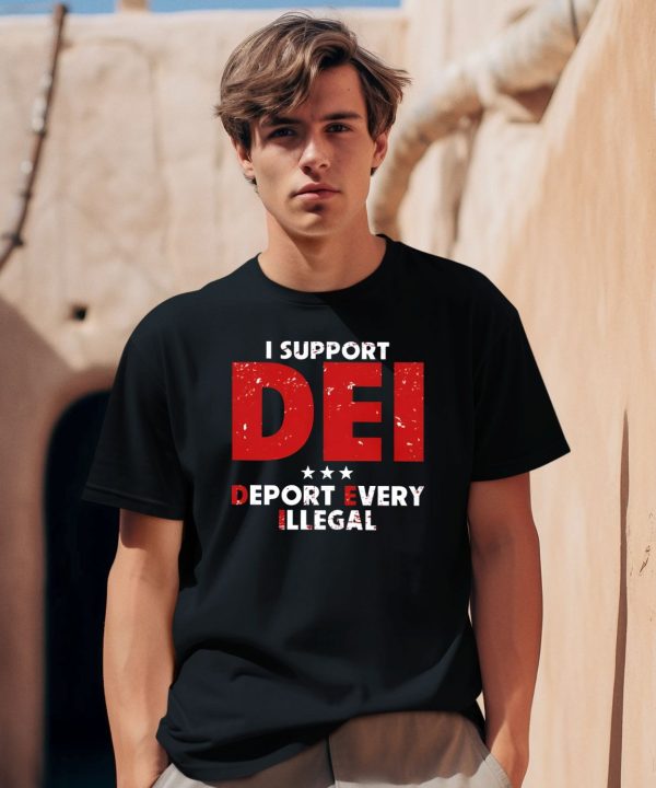 I Support Dei Deport Every Illegal Shirt