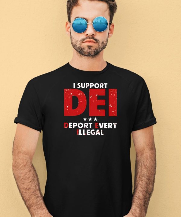 I Support Dei Deport Every Illegal Shirt1