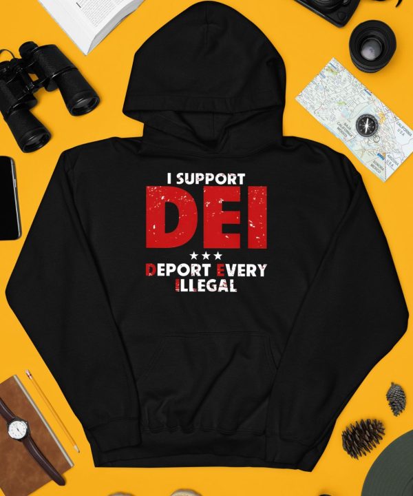 I Support Dei Deport Every Illegal Shirt4