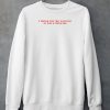 I Think Youre Falling In Love With Me Shirt5