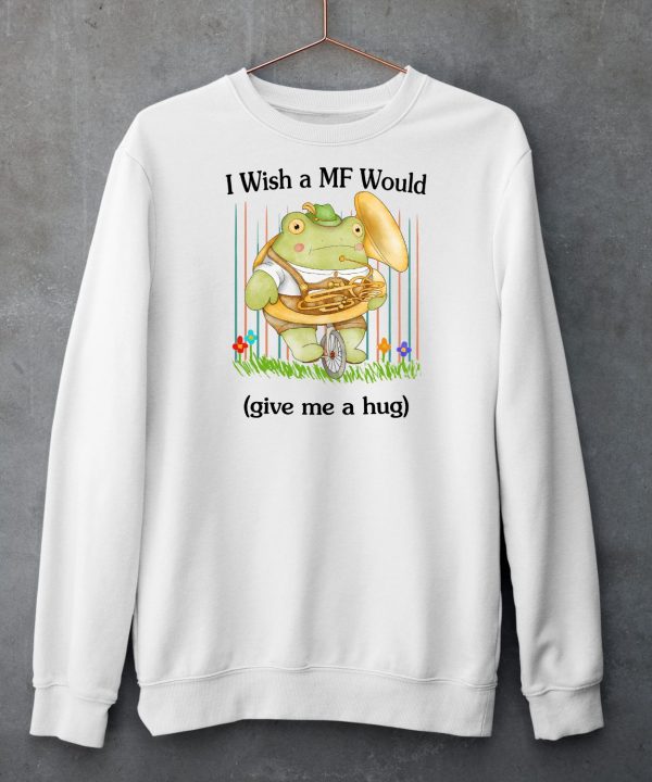 I Wish A Mf Would Give Me A Hug Shirt5