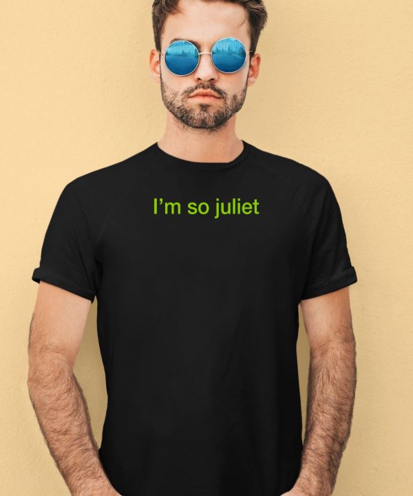 Im So Juliet Shirt1