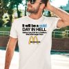 It Will Be A Cold Day In Hell Before I Pay 12 For A Medium Fries And Burger From Mcdonalds Shirt3