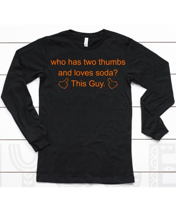 Just Roll With It Who Has Two Thumbs And Loves Soda This Guy Shirt6