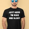 Justin Fields Wearing Just Here To Give God Glory Shirt1