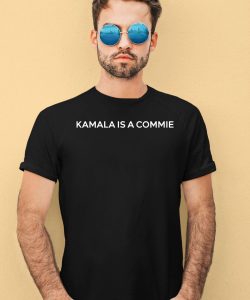 Kamala Is A Commie Shirt1