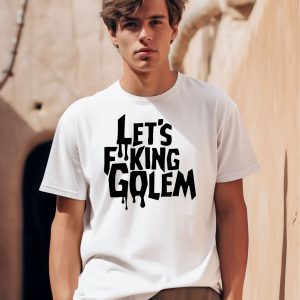 Lets Fucking Golem Shirt