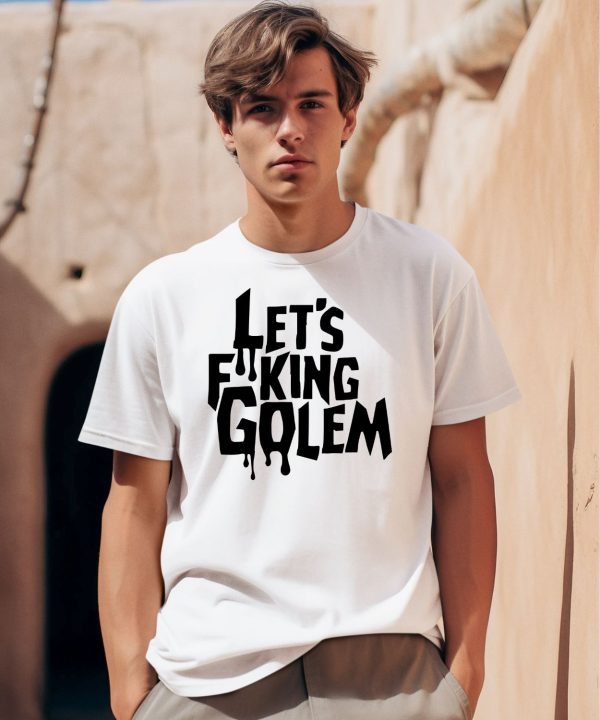 Lets Fucking Golem Shirt