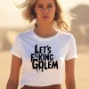 Lets Fucking Golem Shirt1