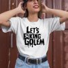 Lets Fucking Golem Shirt2