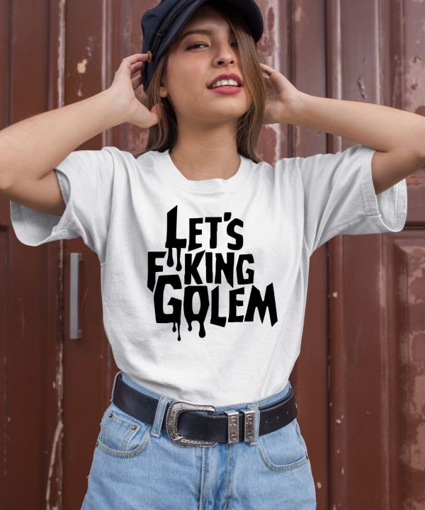 Lets Fucking Golem Shirt2