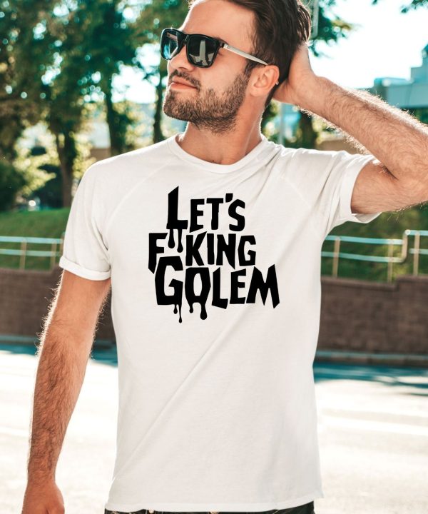 Lets Fucking Golem Shirt3