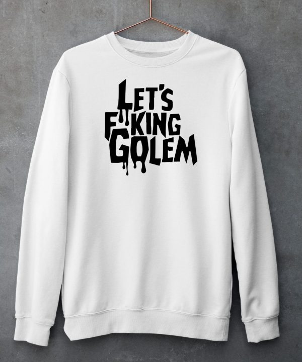 Lets Fucking Golem Shirt5