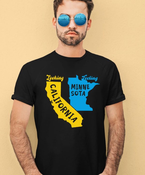 Looking California Feeling Minnesota Shirt1