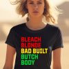 Lovedoveclarke Bleach Blonde Bad Built Botched Body Shirt2