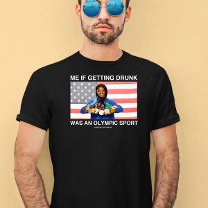 Me If Getting Drunk Was An Olympic Sport Shirt