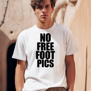 No Free Foot Pics Shirt