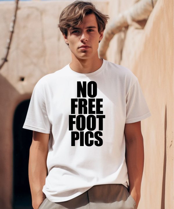 No Free Foot Pics Shirt