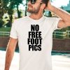 No Free Foot Pics Shirt3