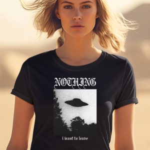 Nothing I Want To Leave Shirt