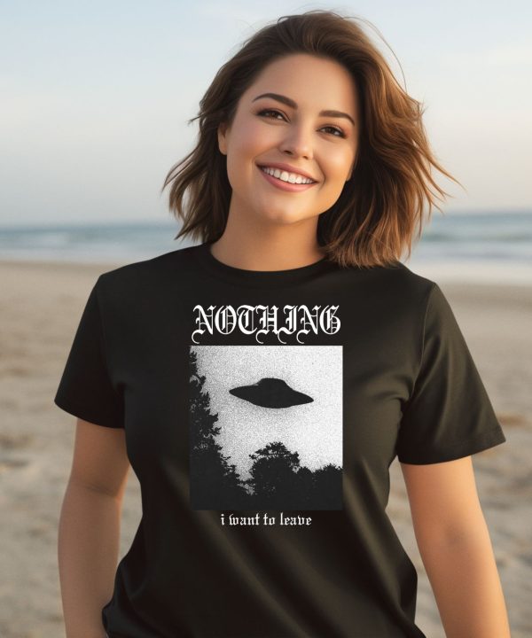 Nothing I Want To Leave Shirt3