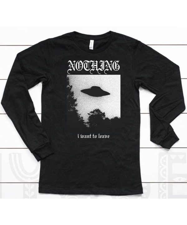 Nothing I Want To Leave Shirt6