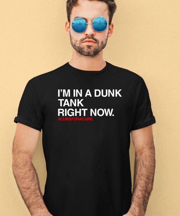 Obvious Shirts Im In A Dunk Tank Right Now Cubsforacure Shirt1