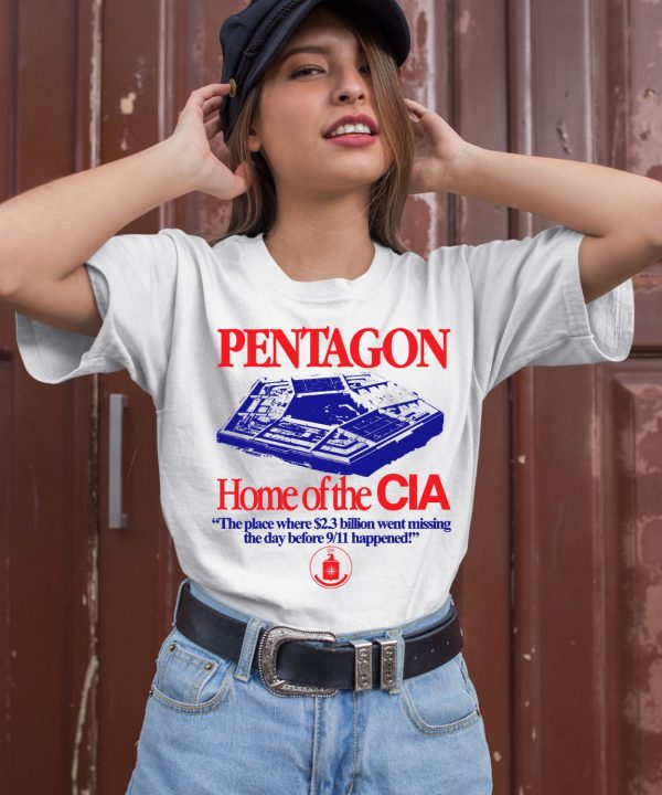 Pentagon Home Of The Cia The Place Where 23 Billion Went Missing The Day Before 9 11 Happened Shirt