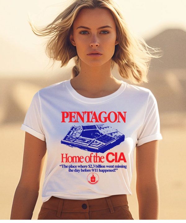 Pentagon Home Of The Cia The Place Where 23 Billion Went Missing The Day Before 9 11 Happened Shirt1