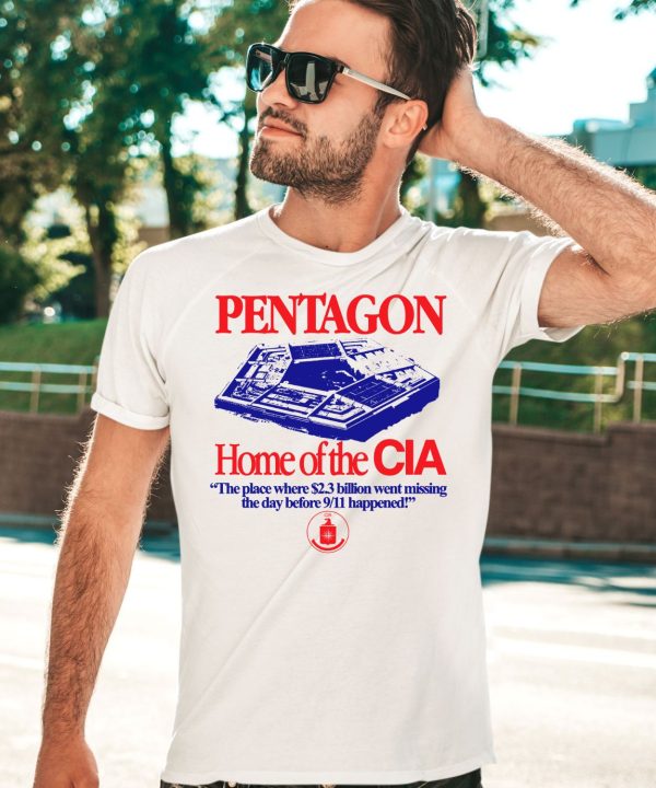 Pentagon Home Of The Cia The Place Where 23 Billion Went Missing The Day Before 9 11 Happened Shirt3