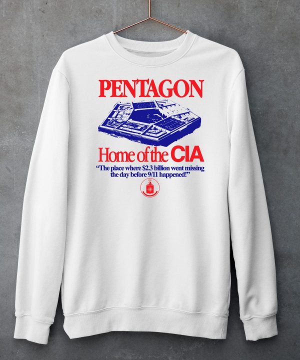 Pentagon Home Of The Cia The Place Where 23 Billion Went Missing The Day Before 9 11 Happened Shirt5