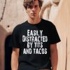 Polyalien Easily Distracted By Tits And Tacos Shirt