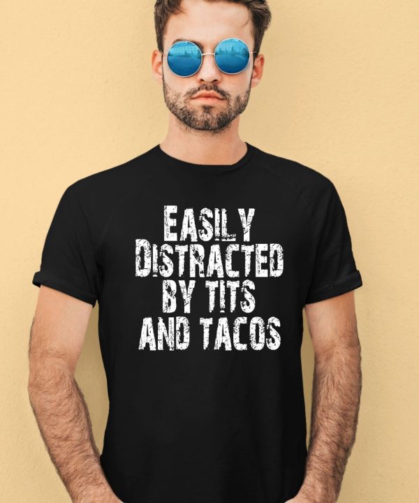 Polyalien Easily Distracted By Tits And Tacos Shirt1